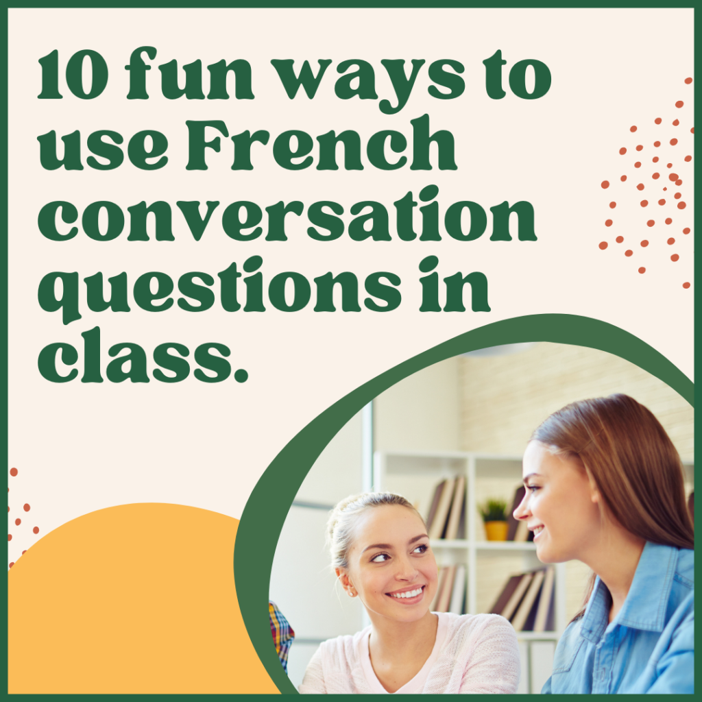 two girls looking at each other and smiling with the caption that reads "10 fun ways to use French conversation questions in class"