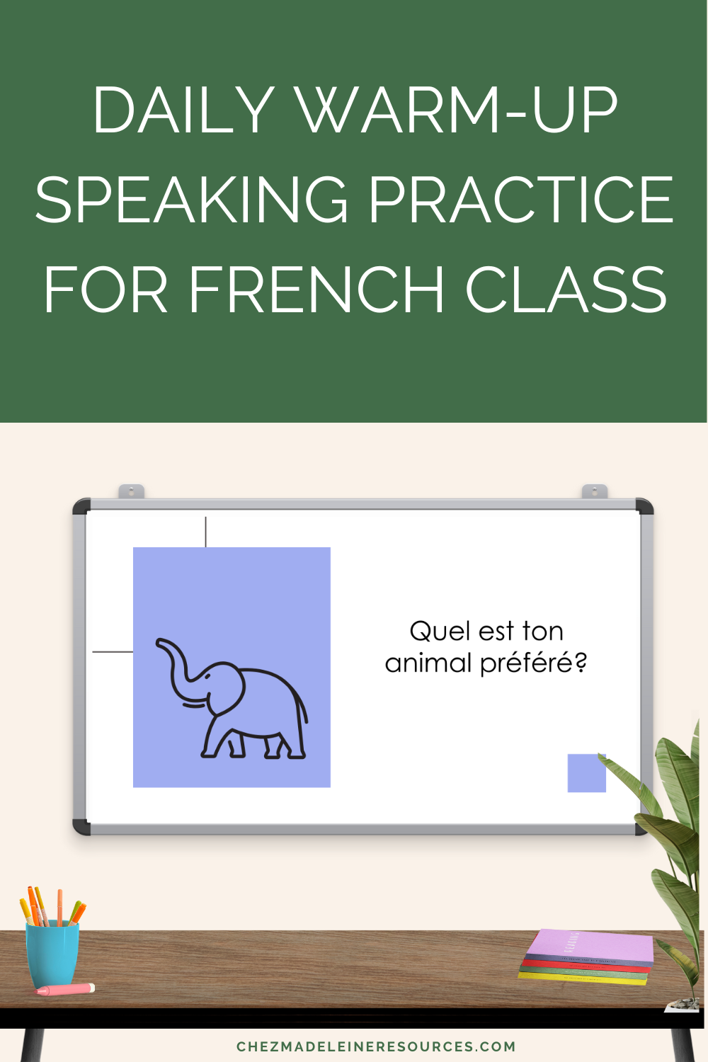 The image shows a classroom set-up with a desk and a whiteboard. Projected onto the whiteboard is a slide with reads "quel est ton animal préféré" with a picture of a cartoon elephant next to it. This is an example of the Question du Jour activity. Above the image the text reads "Daily warm-up speaking practice for French class."